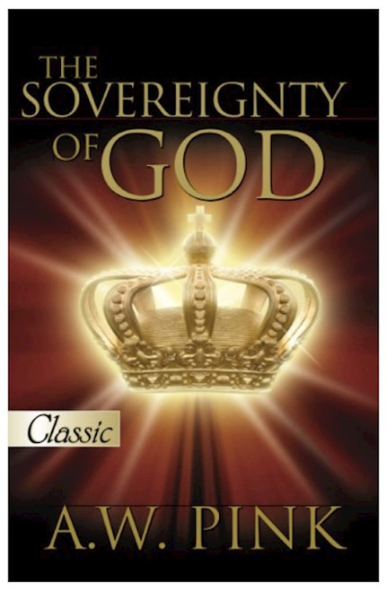 The Sovereignty of God by Pink Arthur W