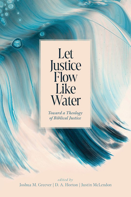 Let Justice Flow Like Water by Greever Joshua M