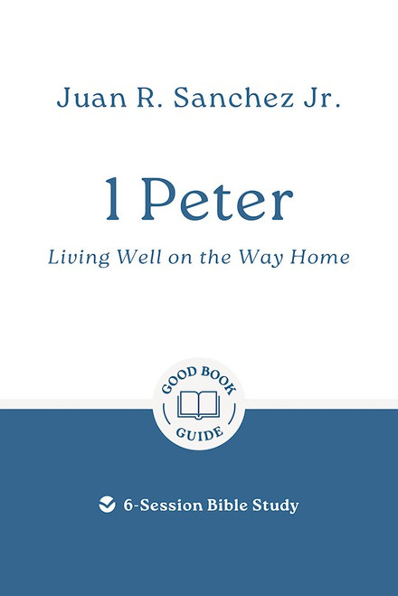 1 Peter: Living well on the way home by Sanchez Juan R