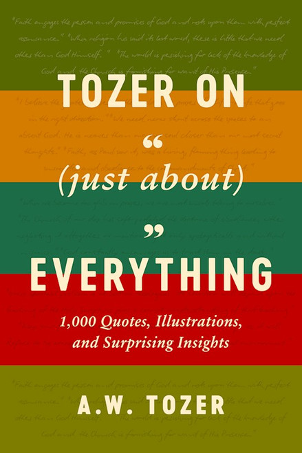 Tozer On (Just About) Everything by Tozer A W