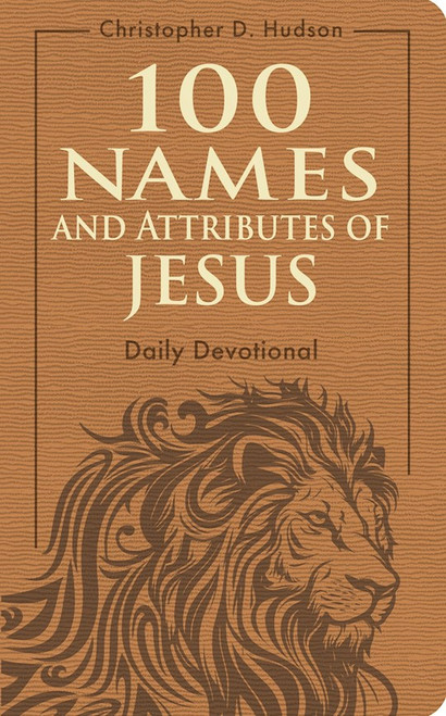 100 Names And Attributes Of Jesus Daily Devotional by Hudson Christopher