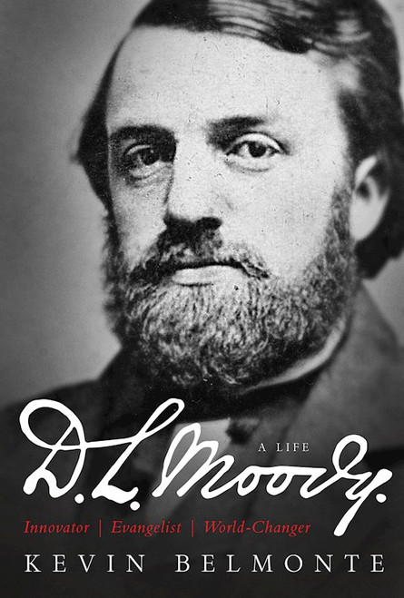D L Moody: A Life by Belmonte Kevin
