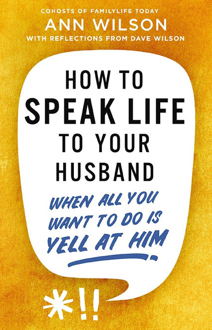 How to Speak Life To Your Husband by Wilson Ann
