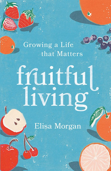 Fruitful Living by Morgan Elisa