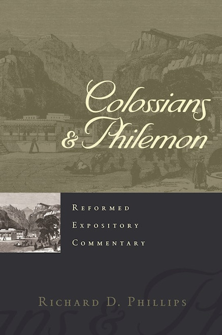Colossians & Philemon (Reformed Expository Commentary) by Phillips Richard D