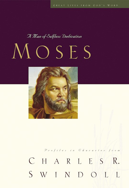 Moses: Man Of Selfless Dedication (Great Lives) by Swindoll Charles R