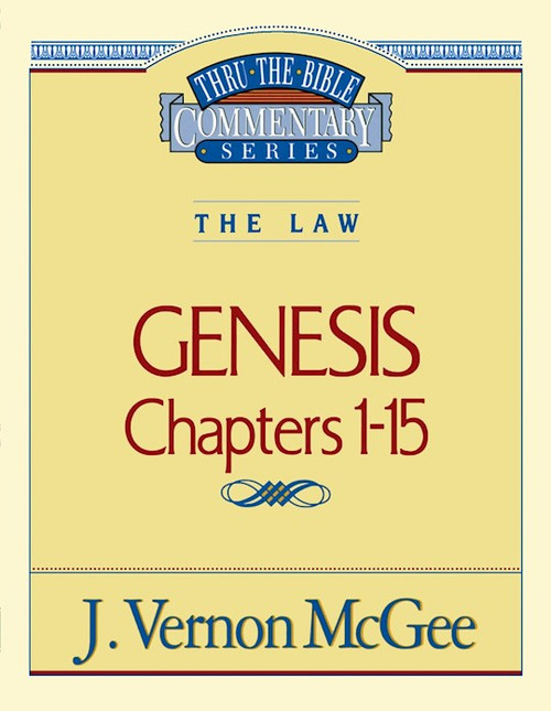 Genesis: Chapters 1-15 (Thru The Bible Commentary) by McGee J Vernon