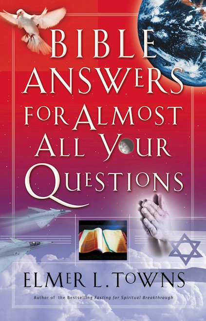 Bible Answers For Almost All Your Questions by Towns Elmer