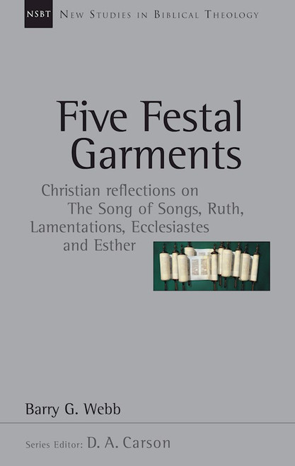 Five Festal Garments (New Studies In Biblical Theology) by Webb Barry G