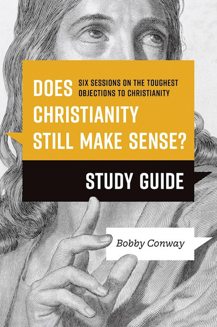 Does Christianity Still Make Sense? Study Guide by Conway Bobby