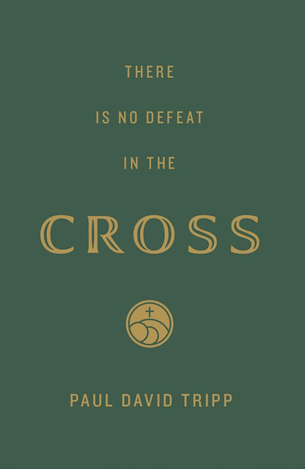 Tract-There Is No Defeat In The Cross (ESV) (Pack Of 25) by Tripp Paul David