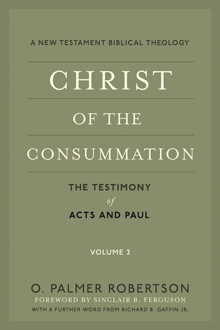 Christ Of The Consummation (A New Testament Biblical Theology) by Robertson O Palmer