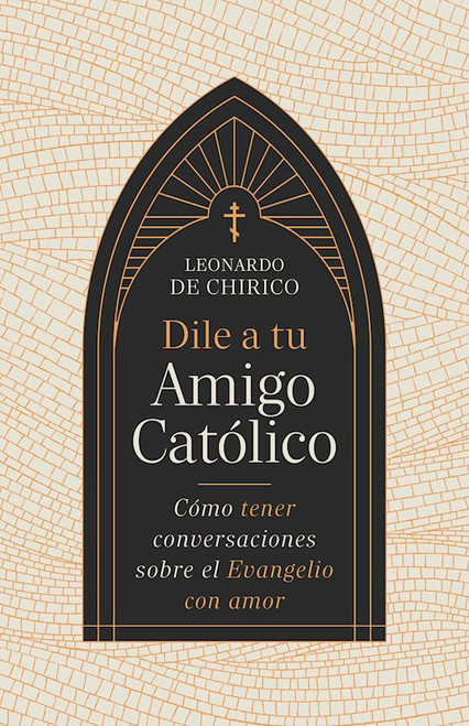 Dile a tu amigo catolico (Tell Your Catholic Friend) by Chirico Leonardo D