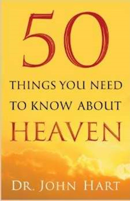 50 Things You Need To Know About Heaven by Hart John