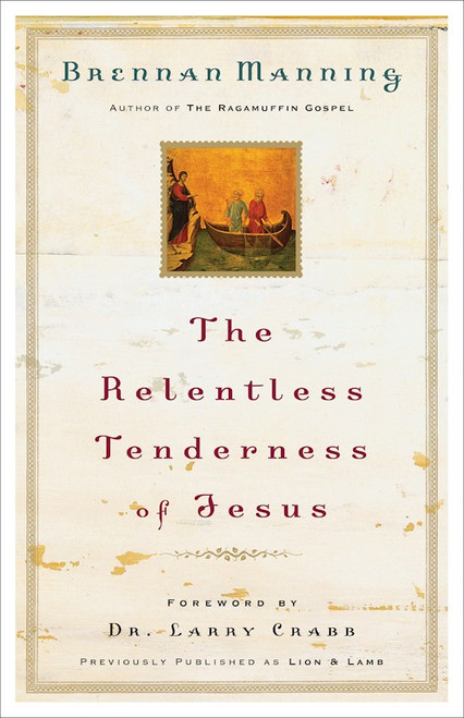 The Relentless Tenderness Of Jesus by Manning Brennan