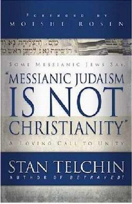 Messianic Judaism Is Not Christianity by Telchin Stan