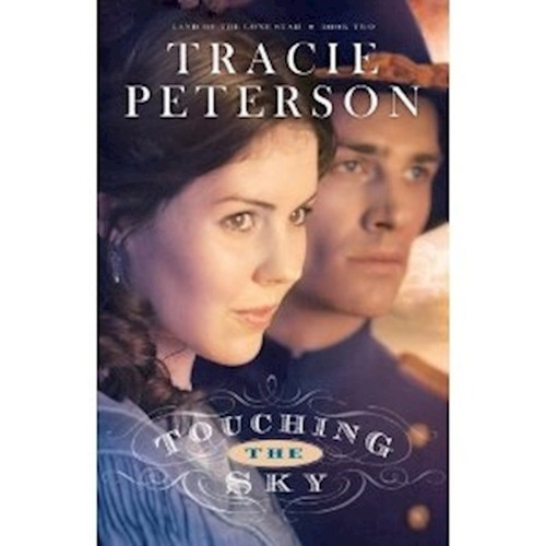 Touching The Sky (Land Of The Lone Star Book 2) by Peterson Tracie