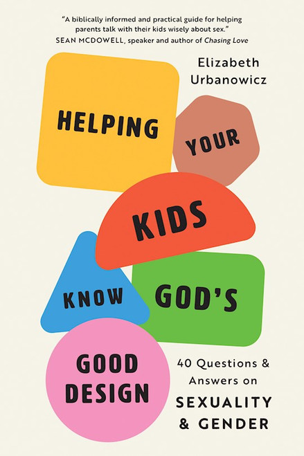 Helping Your Kids Know God's Good Design (STRICT STREET DATE=10/07/25) by Urbanowicz Elizabe