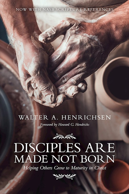 Disciples Are Made Not Born by Henrichsen Walt