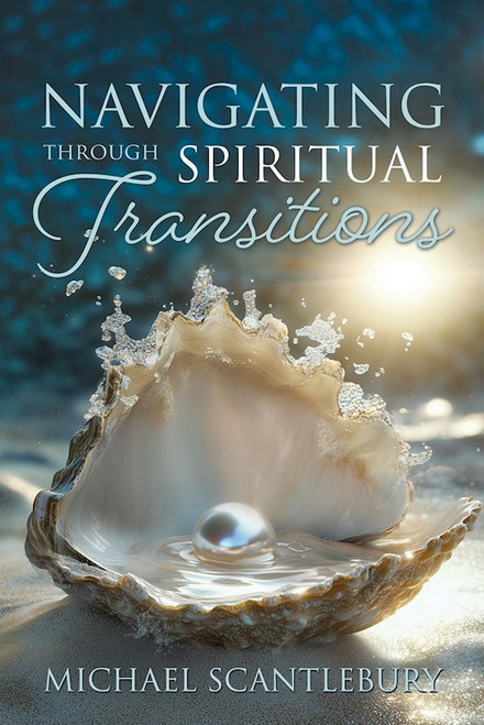 Navigating through Spiritual Transitions by Scantlebury Michae