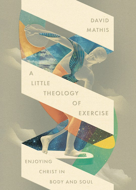 A Little Theology Of Exercise by Mathis David