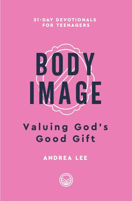 Body Image (31-Day Devotionals For Teenagers) by Lee Andrea