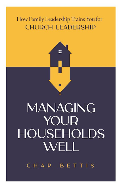 Managing Your Households Well by Bettis Chap