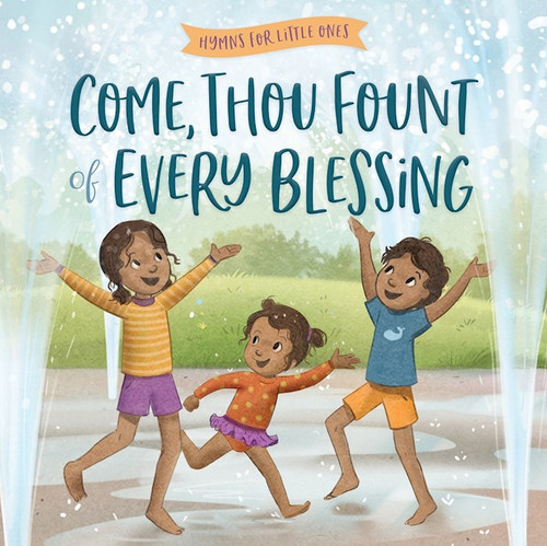 Come Thou Fount Of Every Blessing (Hymns For Little Ones) by Harvest House