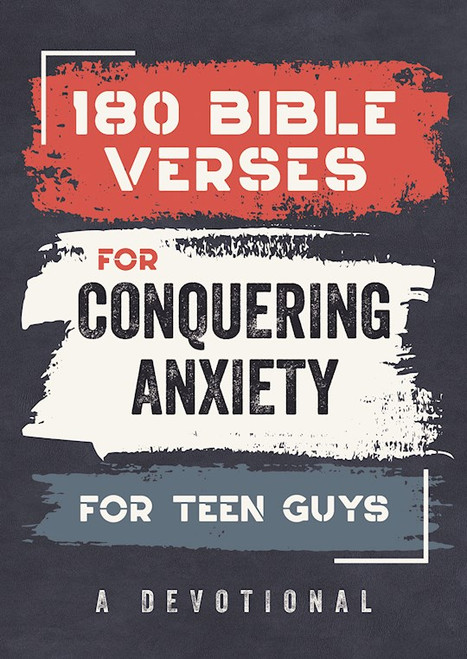 180 Bible Verses For Conquering Anxiety For Teen Guys by Kent Paul