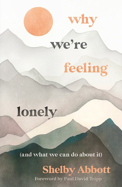 Why We're Feeling Lonely (and What We Can Do About It) by Abbott Shelby