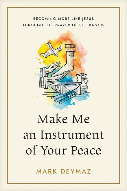 Make Me An Instrument Of Your Peace by DeYmaz Mark