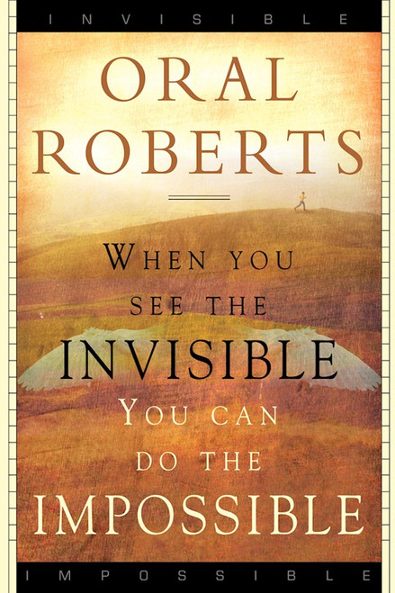 When You See The Invisible You Can Do The Impossible by Roberts Oral