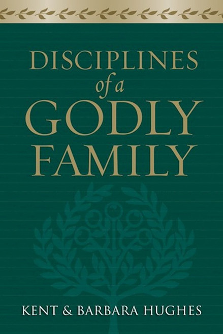 Disciplines Of A Godly Family by Hughes R Kent & Ba