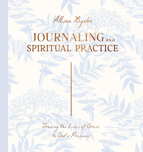 Journaling As A Spiritual Practice by Byxbe Allison