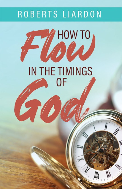 How to Flow in the Timings of God by Liardon Rioberts