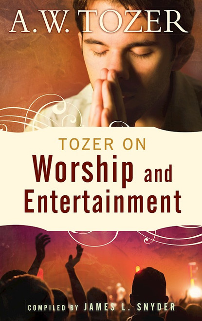 Tozer On Worship And Entertainment (Repack) by Tozer A W
