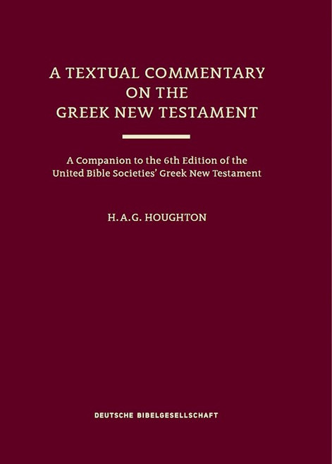 A Textual Commentary On The Greek New Testament (UBS6) by Houghton H. A. G.