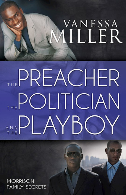 Preacher The Politician And The Playboy (Morrison Family Secrets V2) by Miller Vanessa