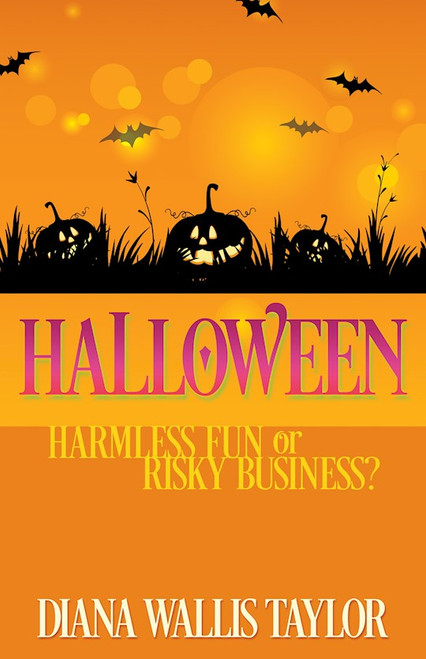 Halloween: Harmless Fun Or Risky Business? by Taylor Diana W