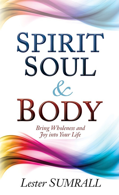 Spirit Soul & Body by Sumrall Lester