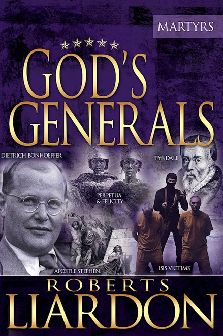 Gods Generals: The Martyrs by Liardon Roberts