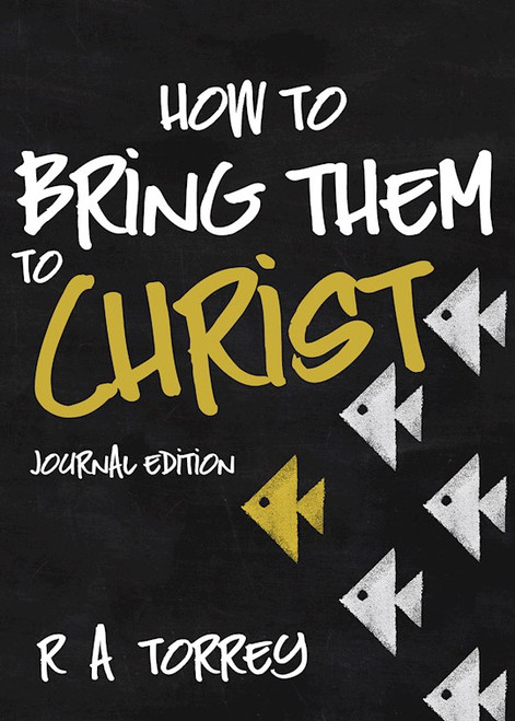 How To Bring Them To Christ (Journal Edition) by Torrey R A