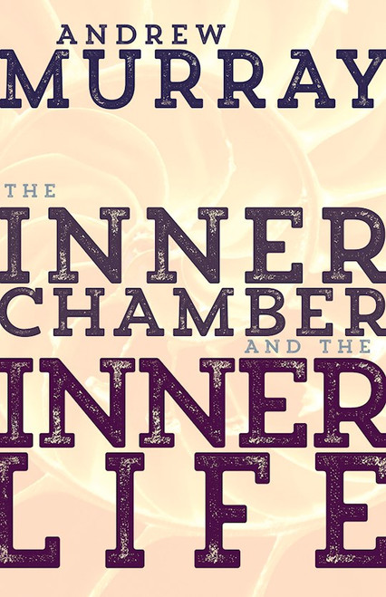 Inner Chamber And The Inner Life by Murray Andrew