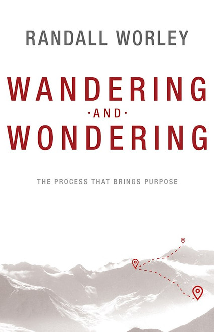 Wandering and Wondering: The Process That Brings Purpose by Worley Randall