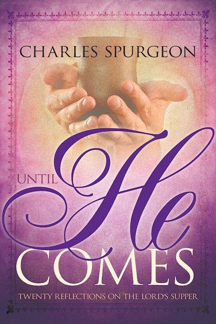Until He Comes by Spurgeon C H