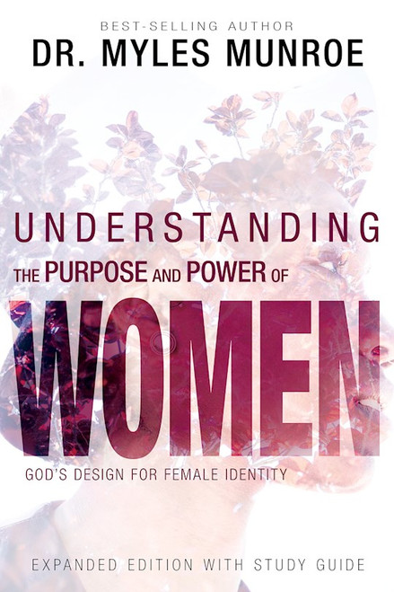 Understanding the Purpose and Power of Women (Expanded Edition) by Munroe Myles
