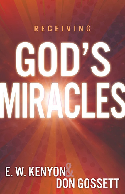 Receiving Gods Miracles by Kenyon/Gossett