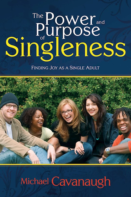 Power And Purpose Of Singleness by Cavanaugh Michael