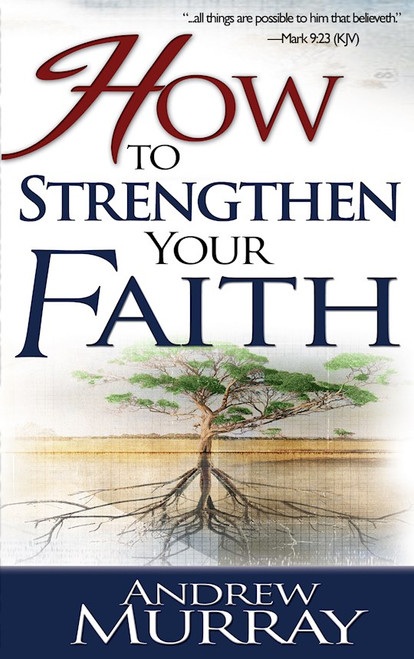 How To Strengthen Your Faith by Murray Andrew