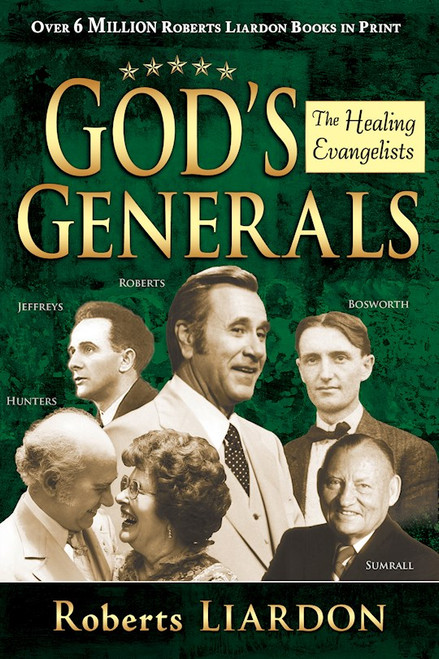 Gods Generals: Healing Evangelists by Liardon Roberts